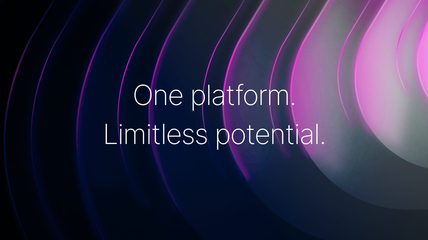 One platform. Limitless potential