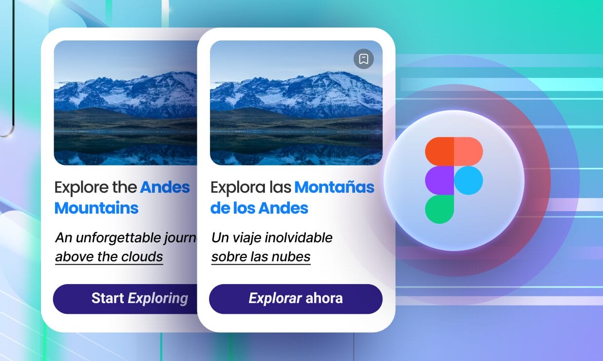 Illustration showing two side-by-side Figma-style cards with identical travel content in English (“Explore the Andes Mountains … Start Exploring”) and Spanish (“Explora las Montañas de los Andes … Explorar ahora”), alongside a large Figma logo on a colorful gradient background — illustrating faster, review-ready localization inside Figma.