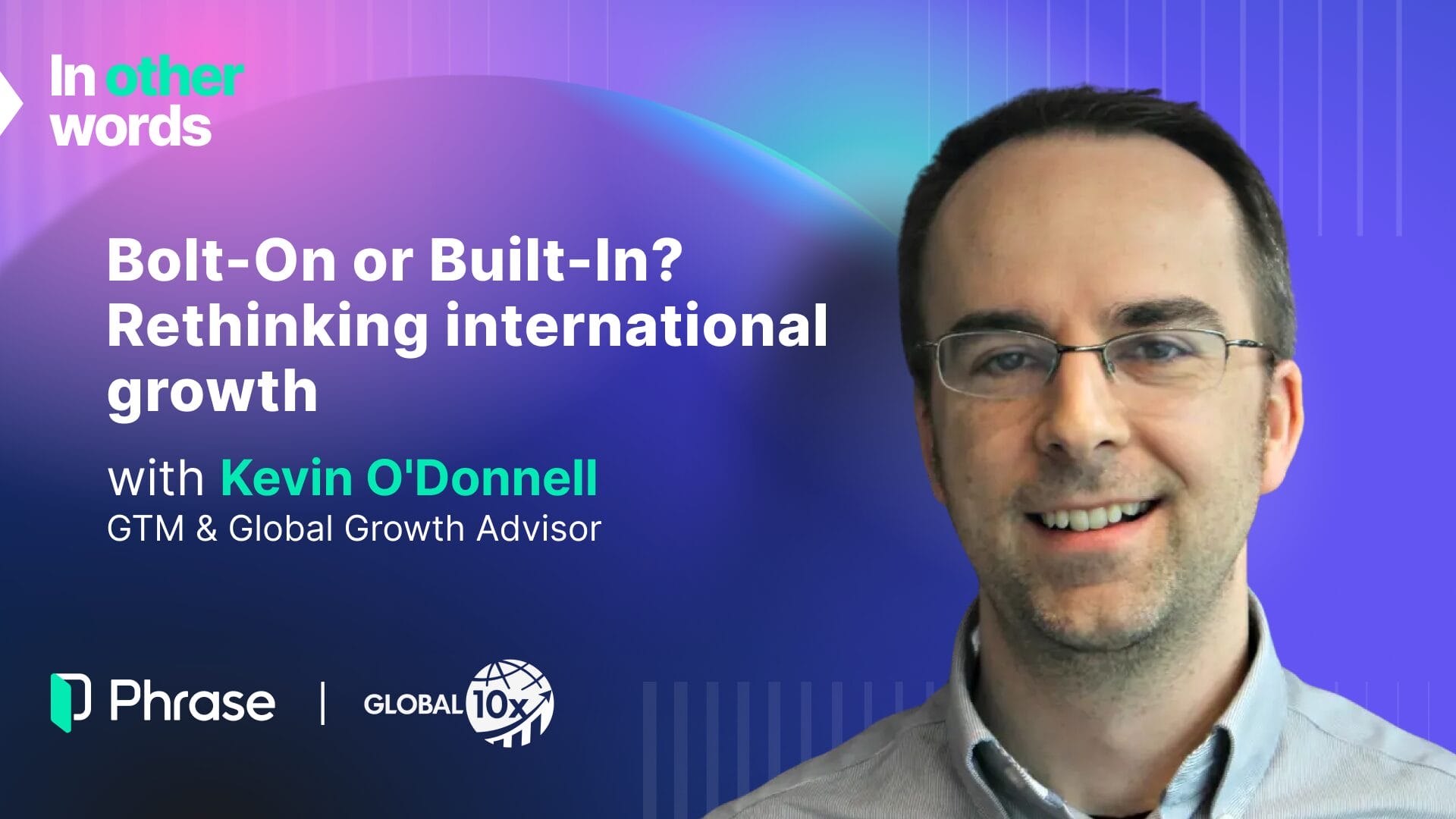 Kevin O'Donnell, GTM & Global Growth Advisor, speaks about international growth strategies in Phrase webinar