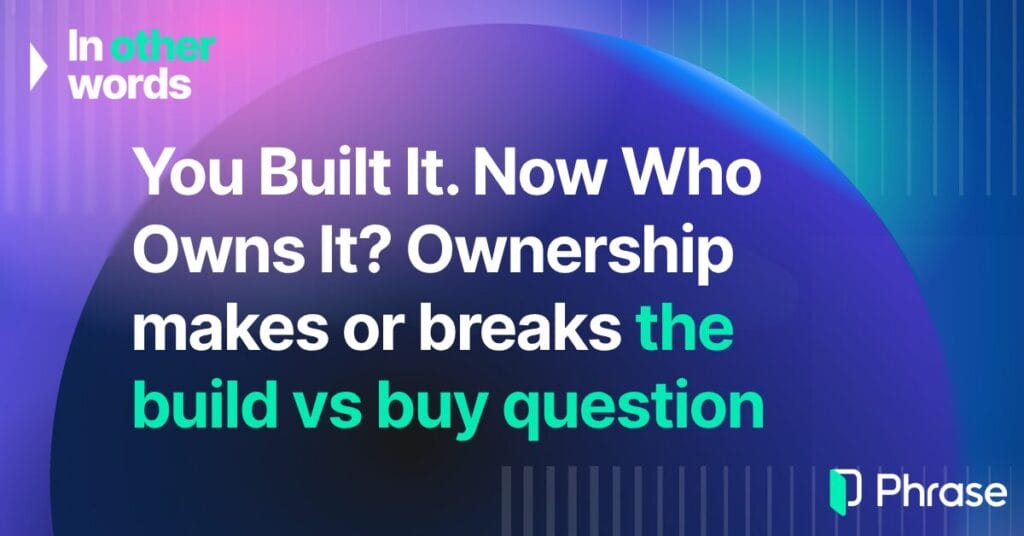 You Built It. Now Who Owns It? Ownership makes or breaks the build vs buy question