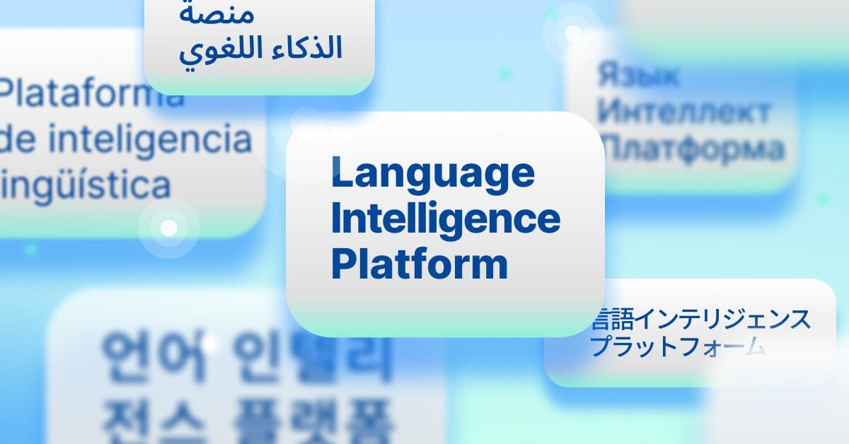 Your global content needs more than translation: Introducing the Language Intelligence Platform