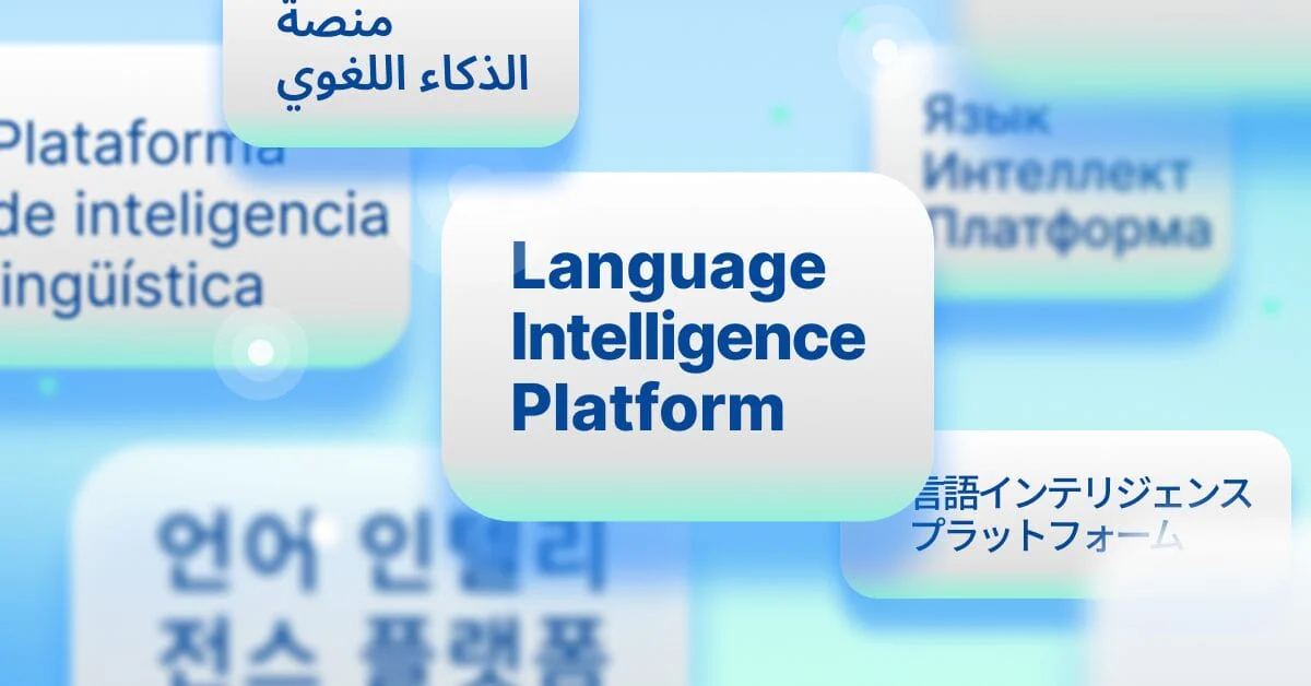 Your global content needs more than translation: Introducing the Language Intelligence Platform